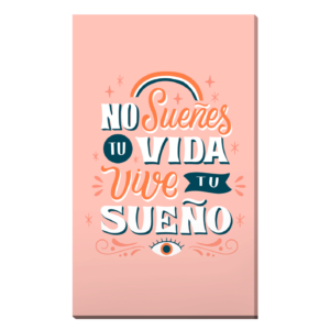 No sueñes tu vida, vive tu sueño